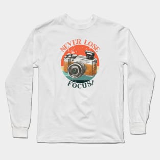 NEVER LOSE FOCUS! Photography Lovers Long Sleeve T-Shirt